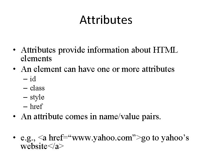 Attributes • Attributes provide information about HTML elements • An element can have one
