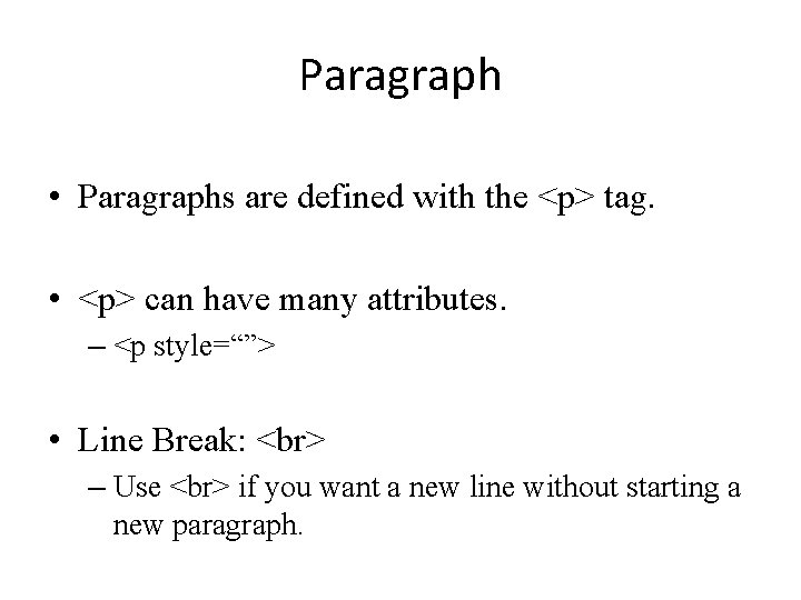 Paragraph • Paragraphs are defined with the <p> tag. • <p> can have many