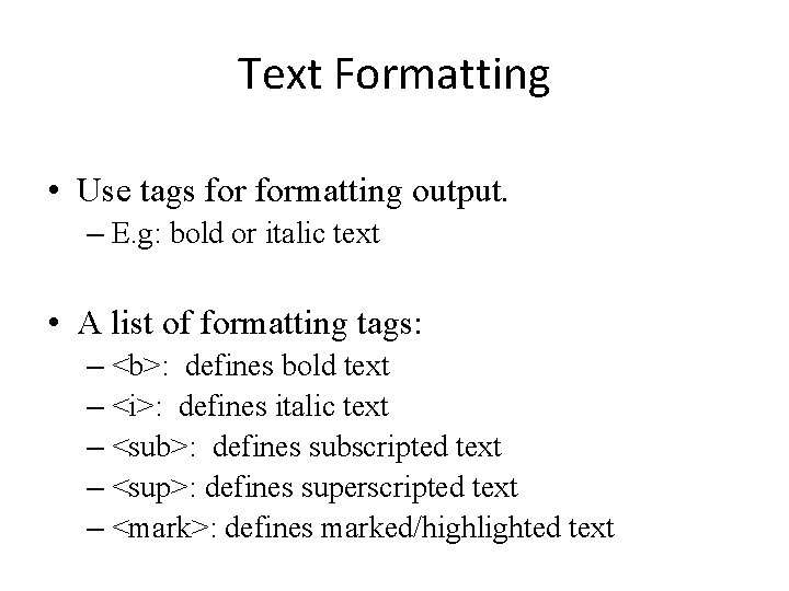 Text Formatting • Use tags formatting output. – E. g: bold or italic text