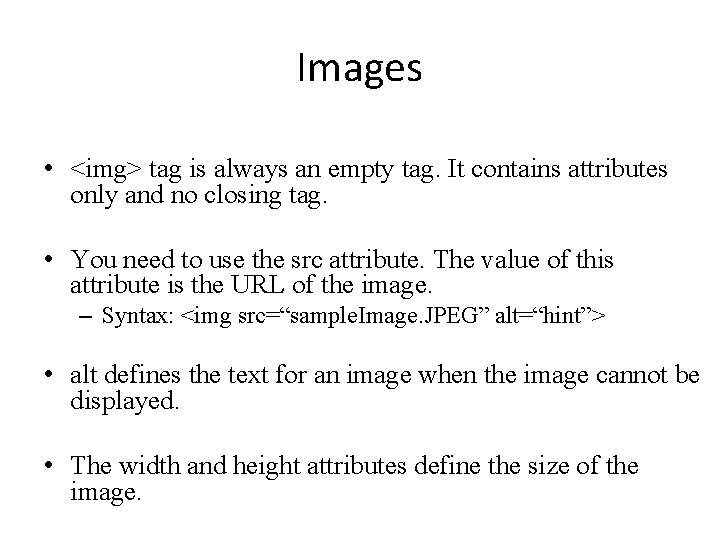 Images • <img> tag is always an empty tag. It contains attributes only and