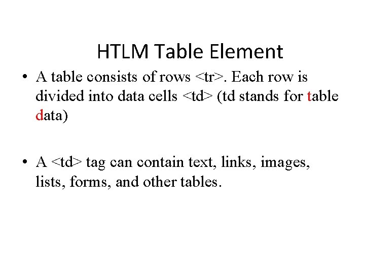 HTLM Table Element • A table consists of rows <tr>. Each row is divided