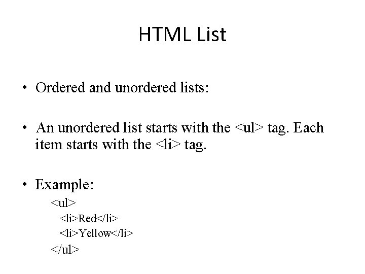 HTML List • Ordered and unordered lists: • An unordered list starts with the