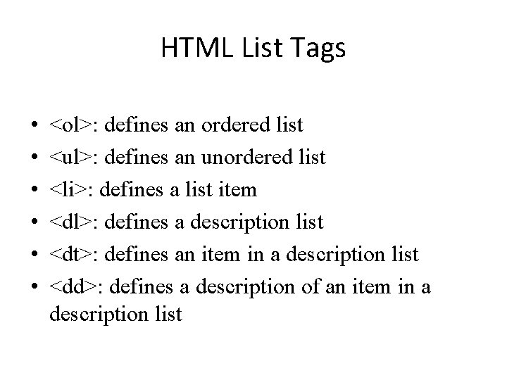 HTML List Tags • • • <ol>: defines an ordered list <ul>: defines an