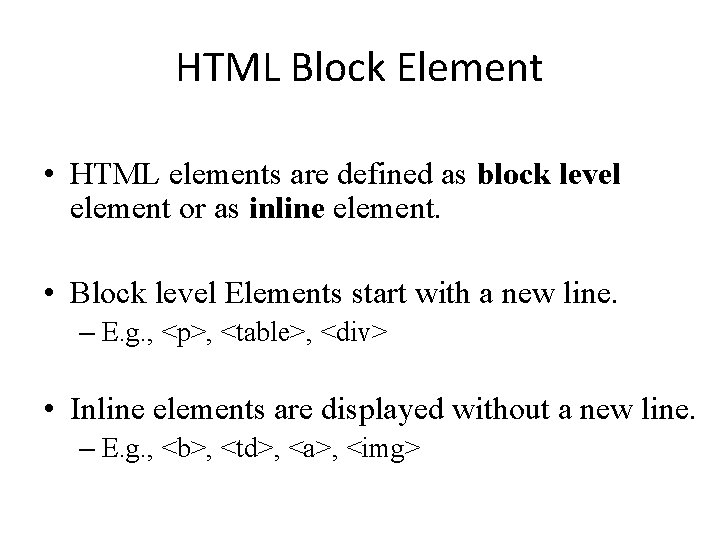 HTML Block Element • HTML elements are defined as block level element or as