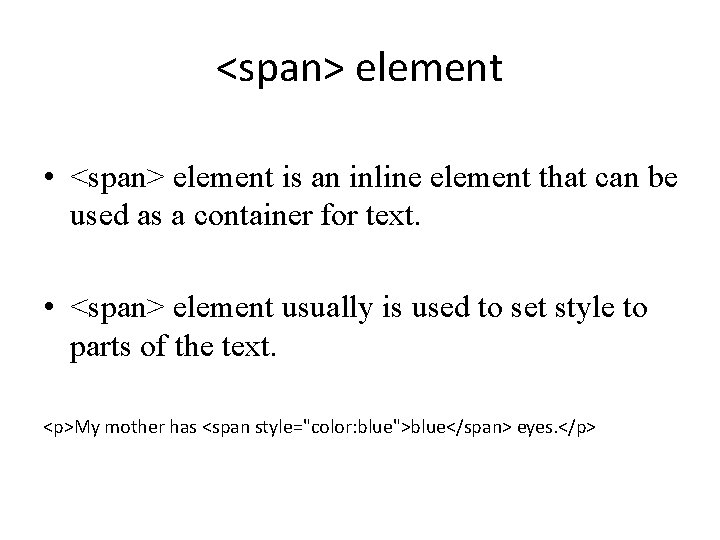 <span> element • <span> element is an inline element that can be used as
