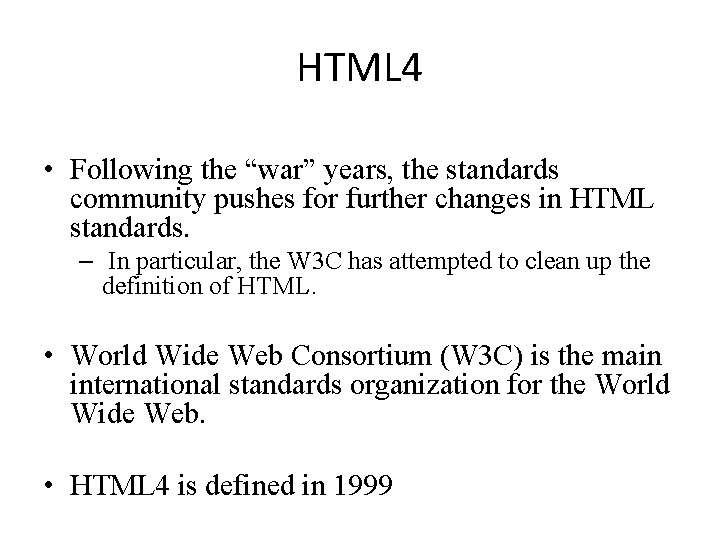 HTML 4 • Following the “war” years, the standards community pushes for further changes