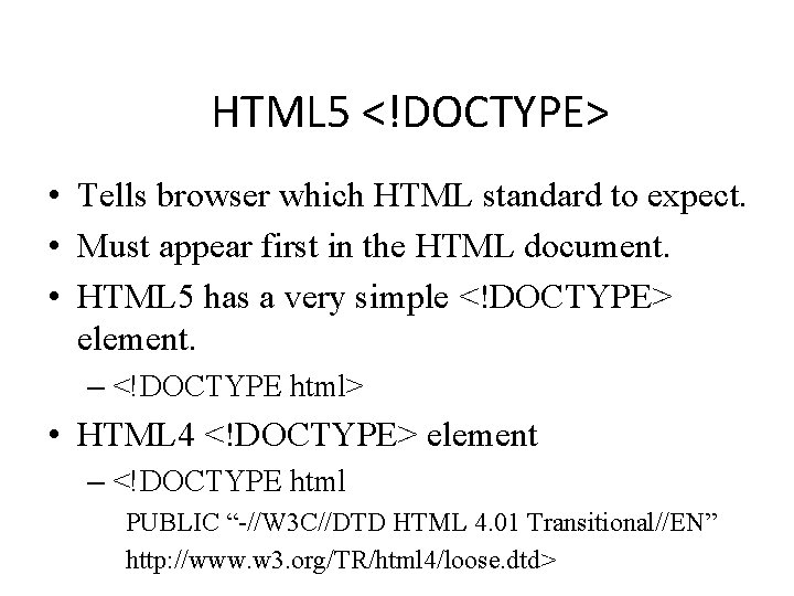 HTML 5 <!DOCTYPE> • Tells browser which HTML standard to expect. • Must appear