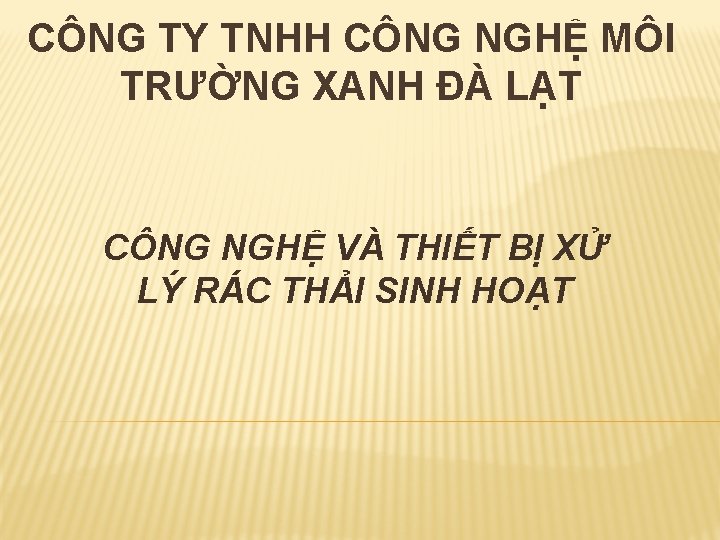 CÔNG TY TNHH CÔNG NGHỆ MÔI TRƯỜNG XANH ĐÀ LẠT CÔNG NGHỆ VÀ THIẾT