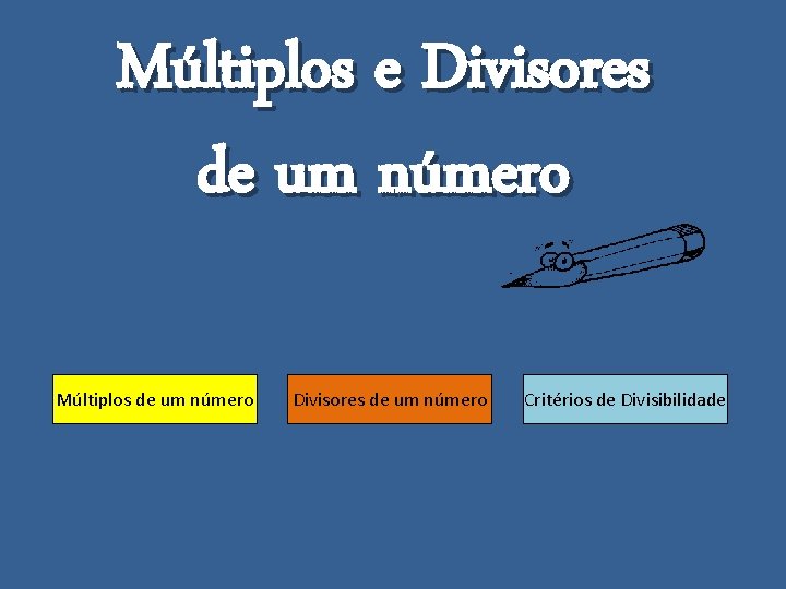 Múltiplos e Divisores de um número Múltiplos de um número Divisores de um número