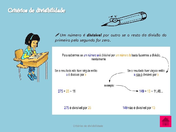 Critérios de divisibilidade !Um número é divisível por outro se o resto da divisão