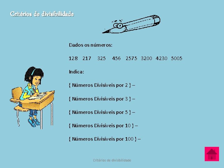 Critérios de divisibilidade Dados os números: 128 217 325 456 2575 3200 4230 5005