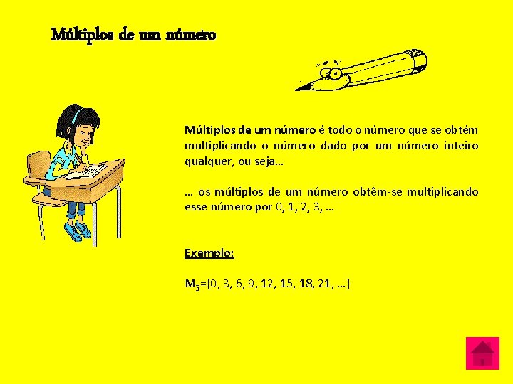 Múltiplos de um número é todo o número que se obtém multiplicando o número