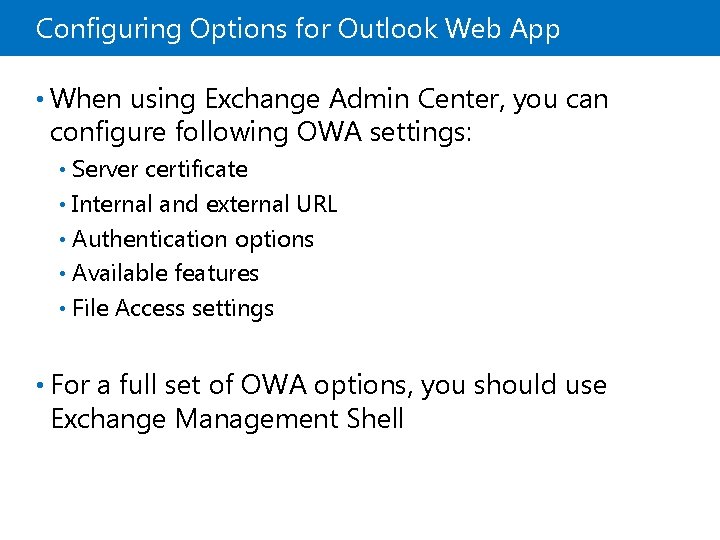 Configuring Options for Outlook Web App • When using Exchange Admin Center, you can