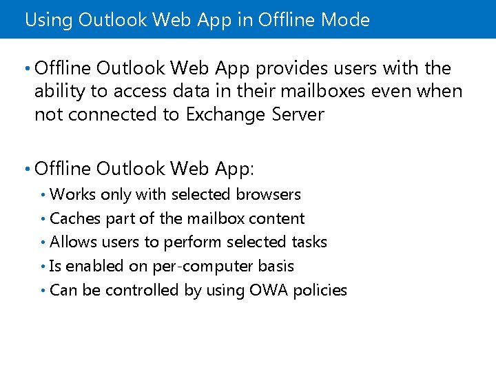 Using Outlook Web App in Offline Mode • Offline Outlook Web App provides users