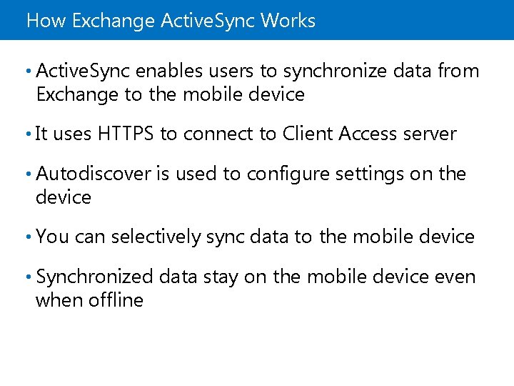 How Exchange Active. Sync Works • Active. Sync enables users to synchronize data from