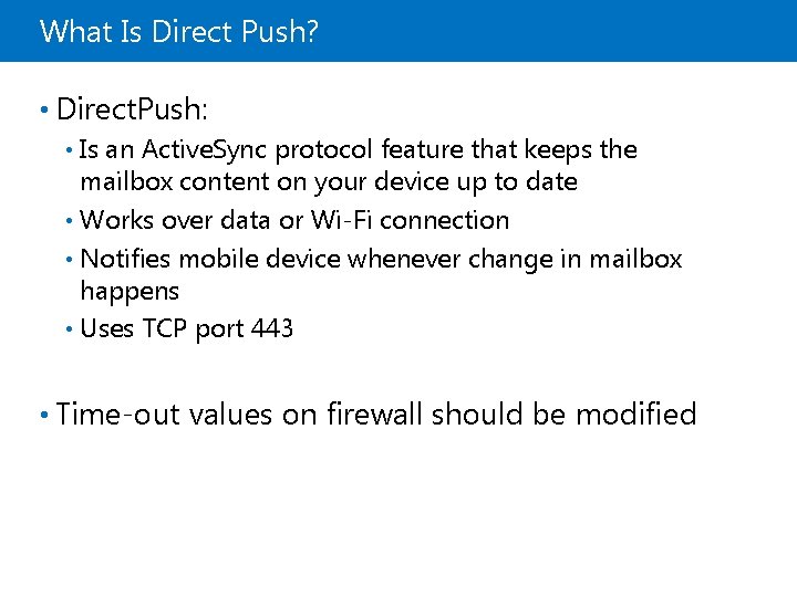 What Is Direct Push? • Direct. Push: Is an Active. Sync protocol feature that