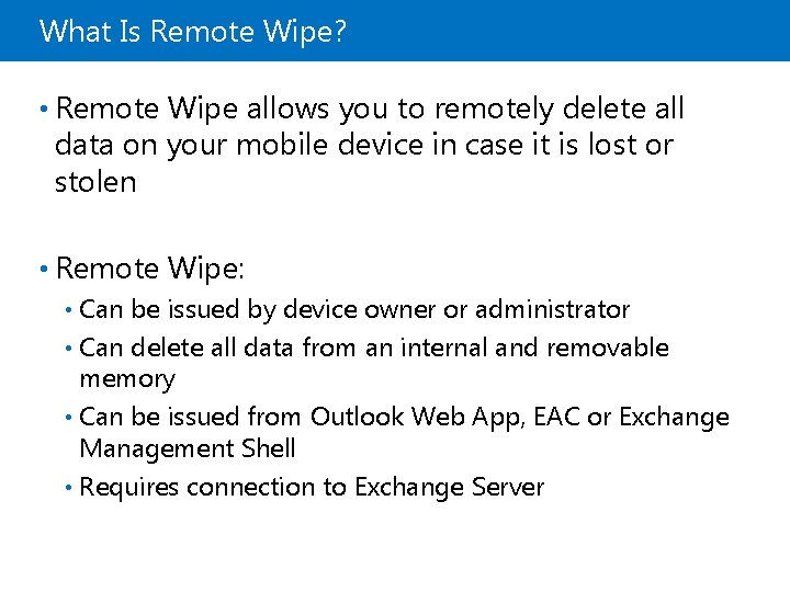 What Is Remote Wipe? • Remote Wipe allows you to remotely delete all data