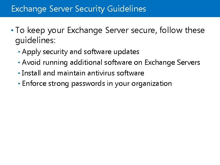 Exchange Server Security Guidelines • To keep your Exchange Server secure, follow these guidelines: