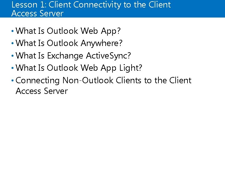 Lesson 1: Client Connectivity to the Client Access Server • What Is Outlook Web