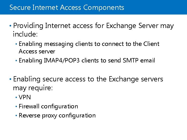 Secure Internet Access Components • Providing Internet access for Exchange Server may include: Enabling