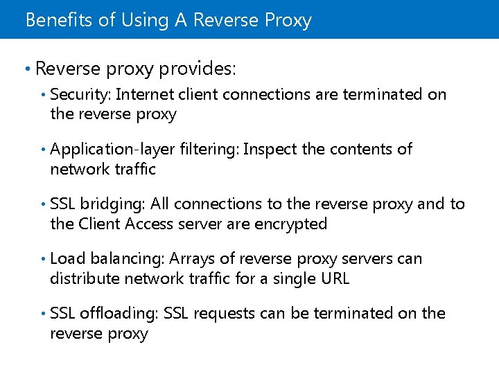 Benefits of Using A Reverse Proxy • Reverse proxy provides: • Security: Internet client