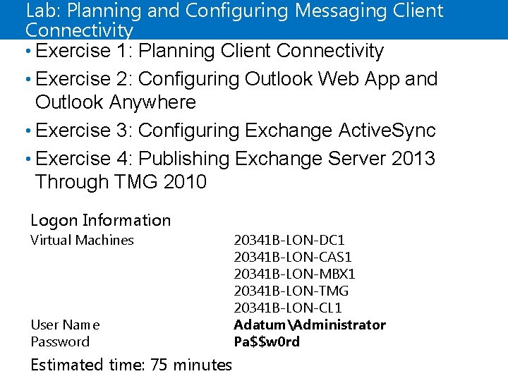 Lab: Planning and Configuring Messaging Client Connectivity • Exercise 1: Planning Client Connectivity •