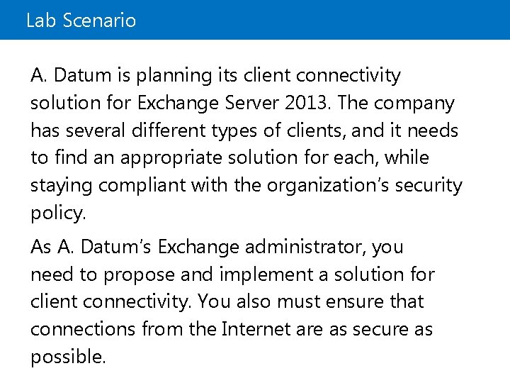 Lab Scenario A. Datum is planning its client connectivity solution for Exchange Server 2013.