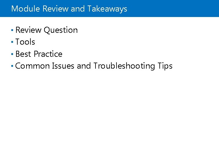 Module Review and Takeaways • Review Question • Tools • Best Practice • Common