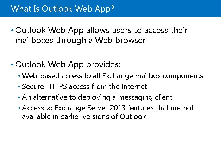 What Is Outlook Web App? • Outlook Web App allows users to access their