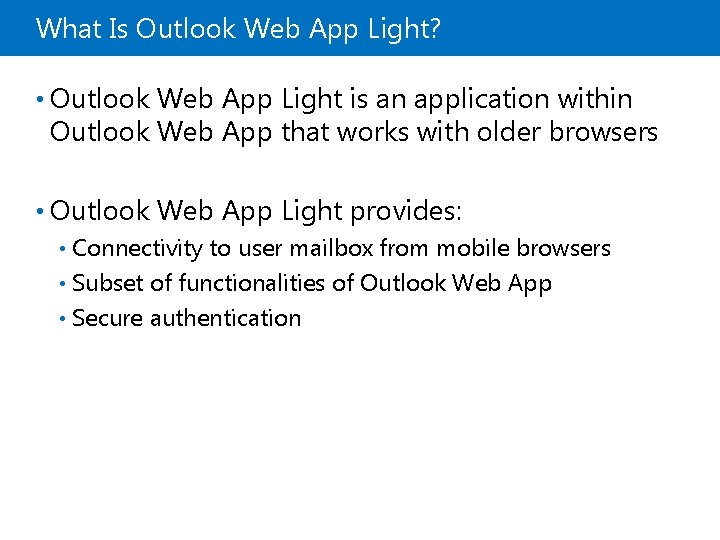 What Is Outlook Web App Light? • Outlook Web App Light is an application
