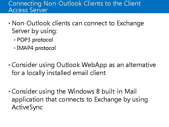 Connecting Non-Outlook Clients to the Client Access Server • Non-Outlook clients can connect to