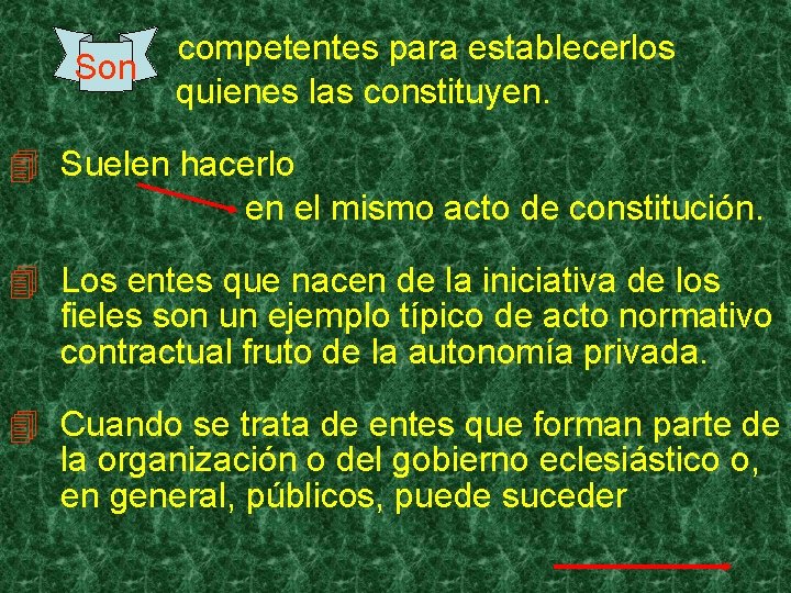 Son competentes para establecerlos quienes las constituyen. 4 Suelen hacerlo en el mismo acto