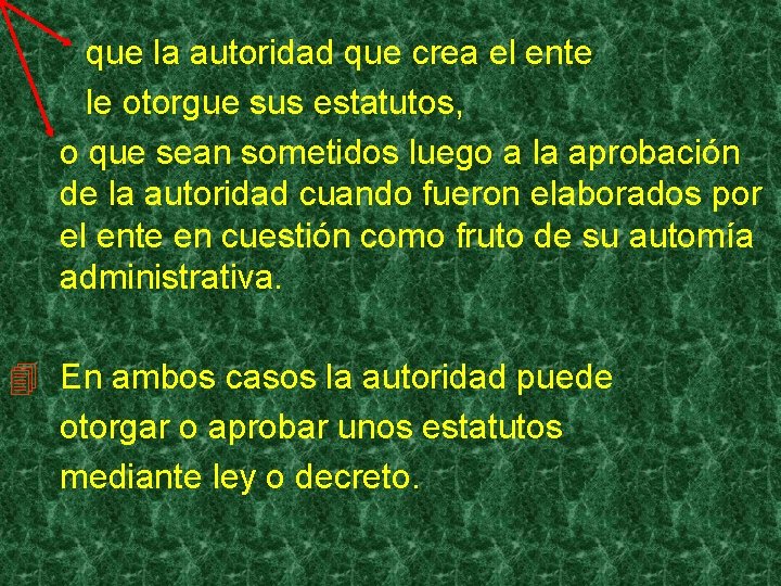 que la autoridad que crea el ente le otorgue sus estatutos, o que sean