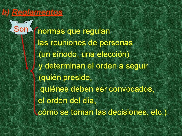 b) Reglamentos Son normas que regulan las reuniones de personas (un sínodo, una elección)