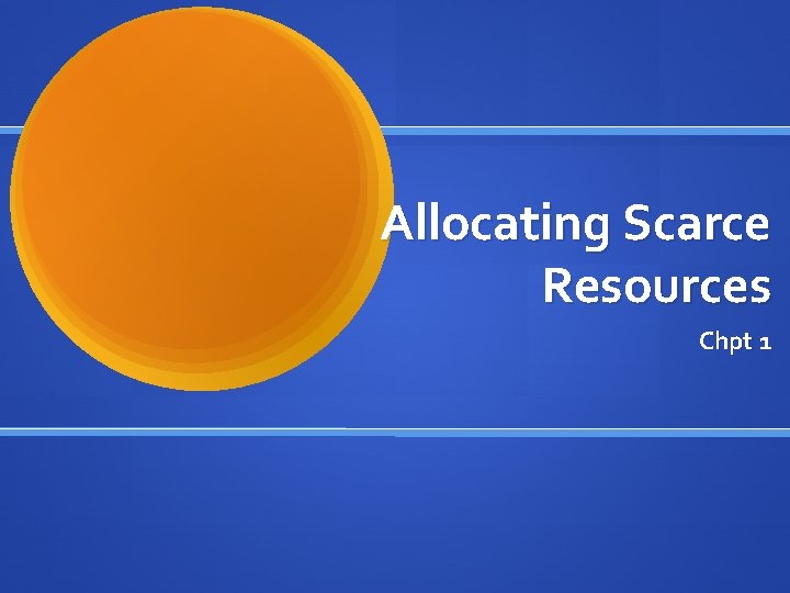 Allocating Scarce Resources Chpt 1 