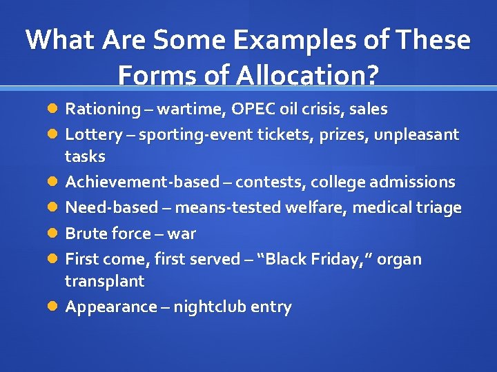 What Are Some Examples of These Forms of Allocation? Rationing – wartime, OPEC oil