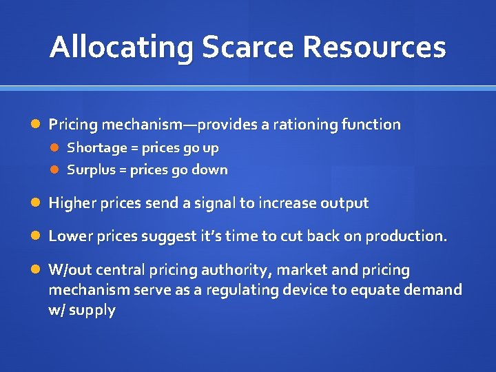 Allocating Scarce Resources Pricing mechanism—provides a rationing function Shortage = prices go up Surplus