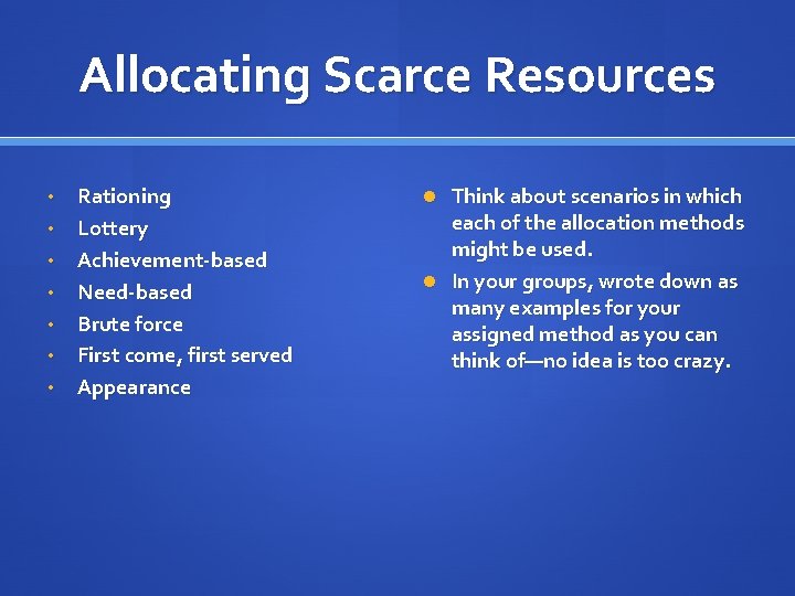 Allocating Scarce Resources • • Rationing Lottery Achievement-based Need-based Brute force First come, first