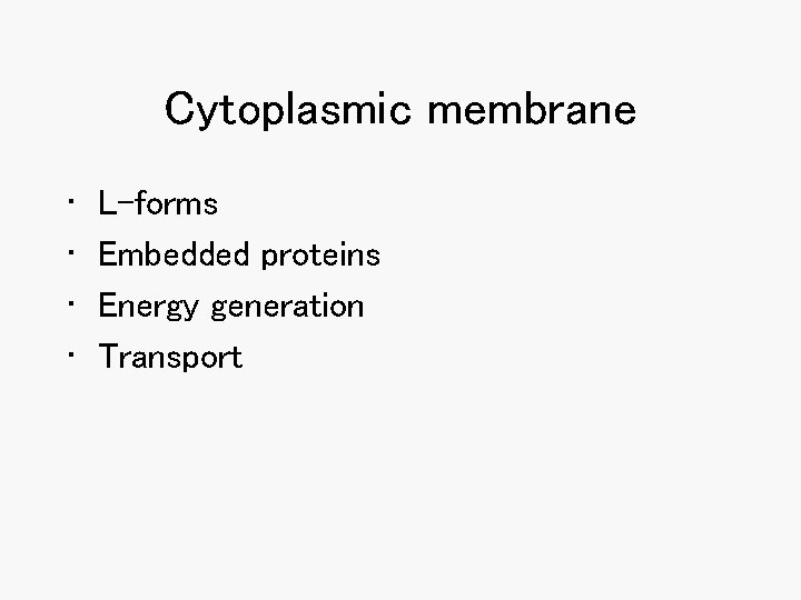 Cytoplasmic membrane • • L-forms Embedded proteins Energy generation Transport Cytoplasmic membrane • • L-forms Embedded proteins Energy generation Transport