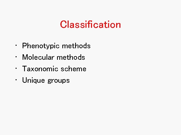 Classification • • Phenotypic methods Molecular methods Taxonomic scheme Unique groups Classification • • Phenotypic methods Molecular methods Taxonomic scheme Unique groups