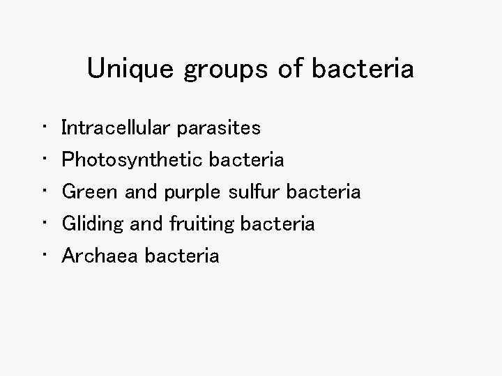 Unique groups of bacteria • • • Intracellular parasites Photosynthetic bacteria Green and purple Unique groups of bacteria • • • Intracellular parasites Photosynthetic bacteria Green and purple