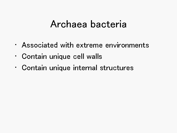 Archaea bacteria • Associated with extreme environments • Contain unique cell walls • Contain Archaea bacteria • Associated with extreme environments • Contain unique cell walls • Contain