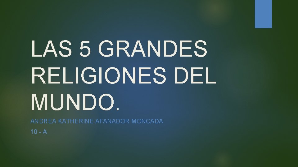 LAS 5 GRANDES RELIGIONES DEL MUNDO. ANDREA KATHERINE AFANADOR MONCADA 10 - A 