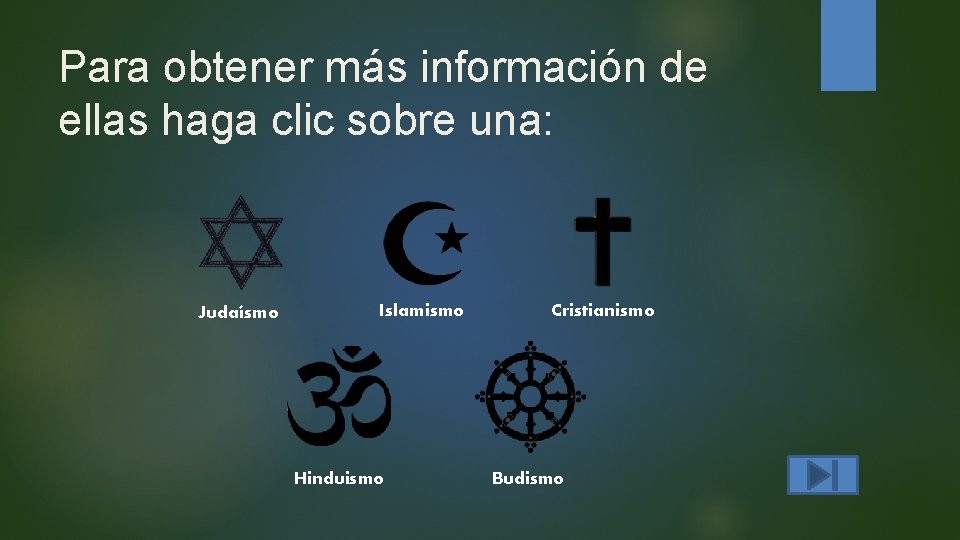 Para obtener más información de ellas haga clic sobre una: Judaísmo Islamismo Hinduismo Cristianismo