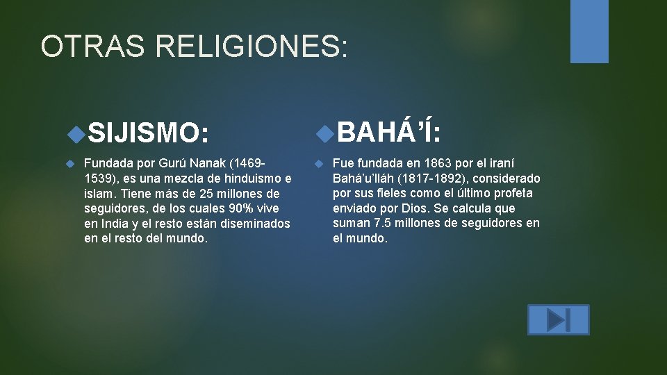 OTRAS RELIGIONES: SIJISMO: Fundada por Gurú Nanak (14691539), es una mezcla de hinduismo e