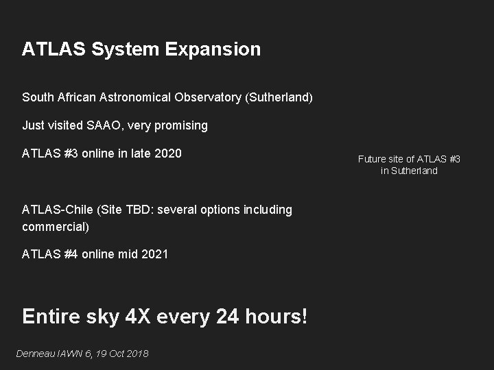 ATLAS System Expansion South African Astronomical Observatory (Sutherland) Just visited SAAO, very promising ATLAS