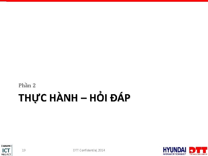 Phần 2 THỰC HÀNH – HỎI ĐÁP 19 DTT Confidential, 2014 