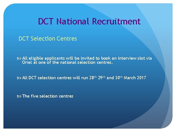 DCT National Recruitment DCT Selection Centres All eligible applicants will be invited to book