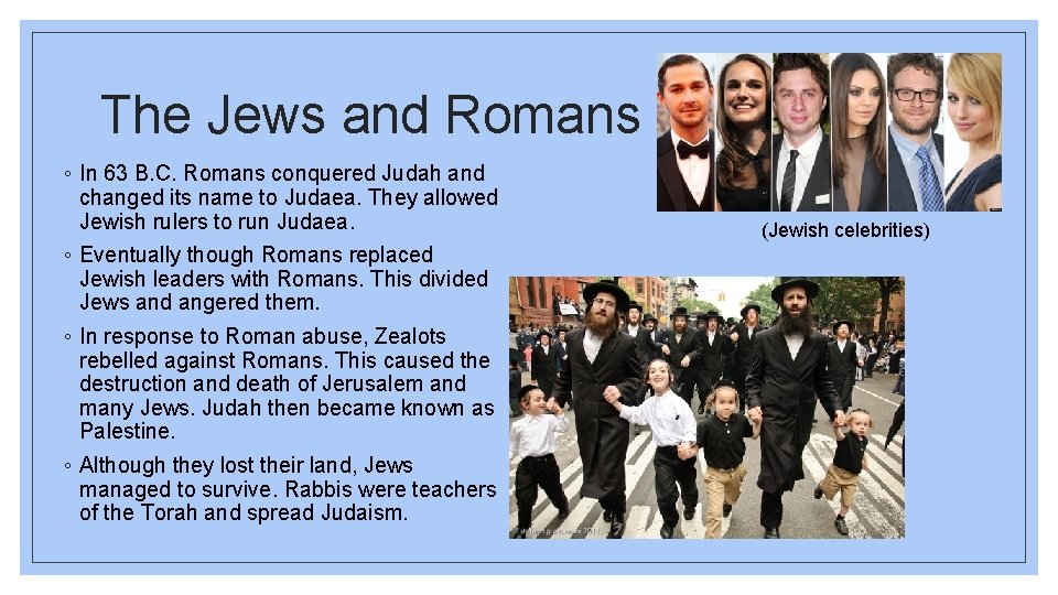 The Jews and Romans ◦ In 63 B. C. Romans conquered Judah and changed