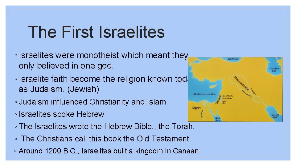 The First Israelites ◦ Israelites were monotheist which meant they only believed in one